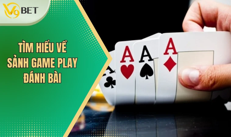 Hiểu thêm về sảnh game bài Game Play