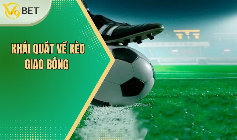 Khái quát về kèo giao bóng