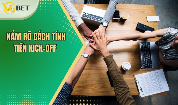 Nắm rõ cách tính tiền Kick-Off
