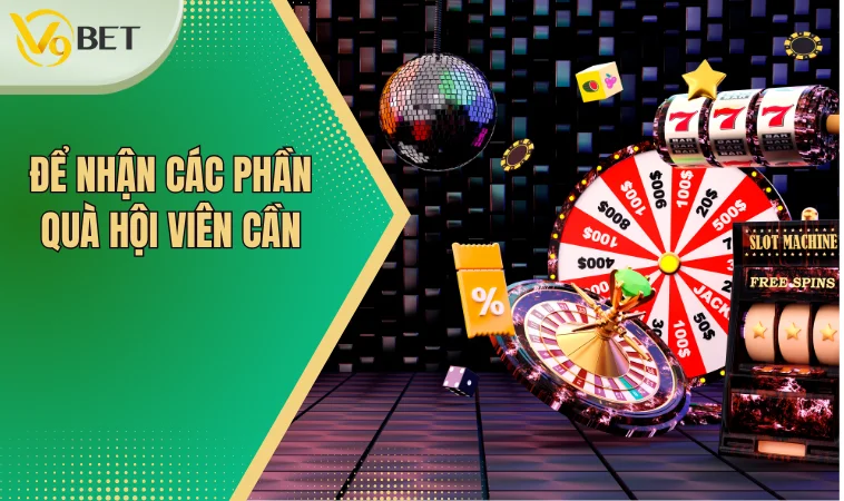 Quà Tặng Sự Kiện - Hàng Ngàn Phần Quà Dành Cho Hội Viên 3 Để nhận các phần quà hội viên cần?