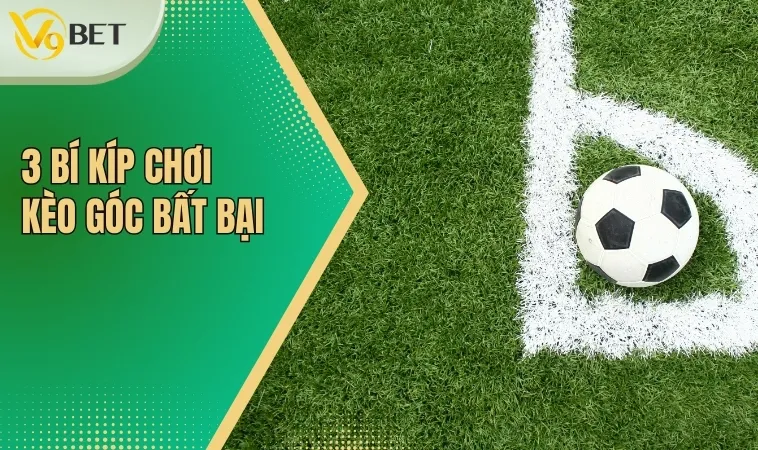 3 bí kíp chơi kèo góc bất bại