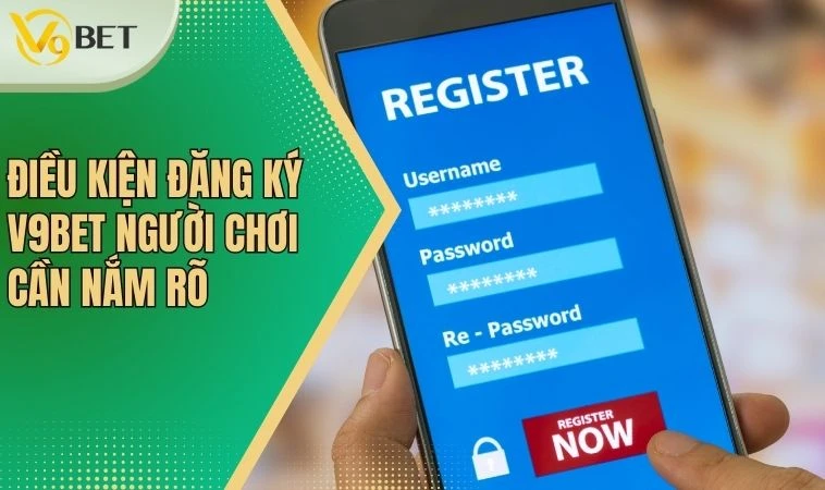 Đăng Ký V9bet - Cơ Hội Trải Nghiệm Dịch Vụ Cá Cược Đỉnh Cao 2 Điều kiện đăng ký V9bet người chơi cần nắm rõ