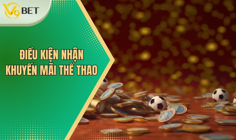 Khuyến Mãi Thể Thao - Cập Nhật Mới Nhất Cho Newbie V9bet 2 Điều kiện sở hữu khuyến mãi thể thao