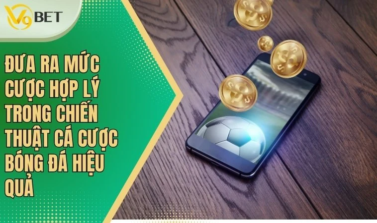 Chiến Thuật Cá Cược Bóng Đá Hiệu Quả Cho Người Mới Bắt Đầu 3 Đưa ra mức cược hợp lý trong chiến thuật cá cược bóng đá hiệu quả