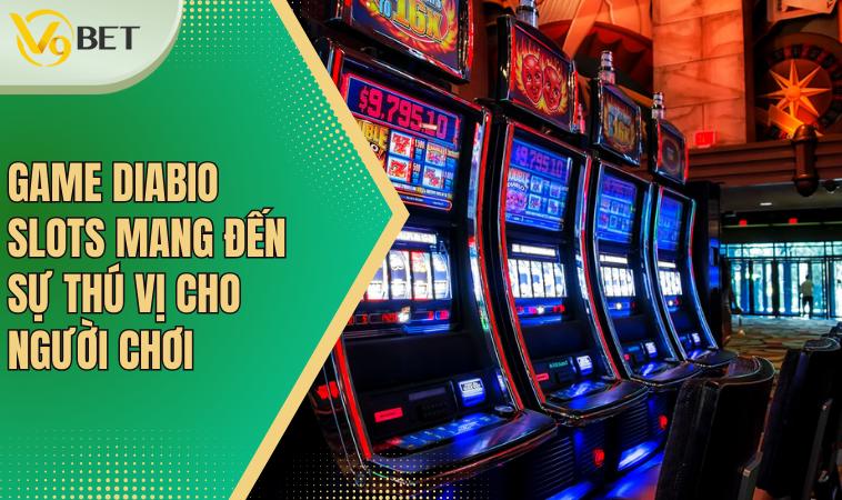Khám Phá Game DIABIO SLOTS – Trò Chơi Đổi Thưởng Hấp Dẫn 2 Game DIABIO SLOTS mang đến sự thú vị cho người chơi