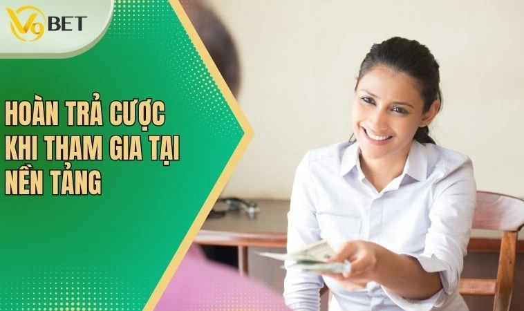 Hoàn trả cược khi tham gia tại nền tảng