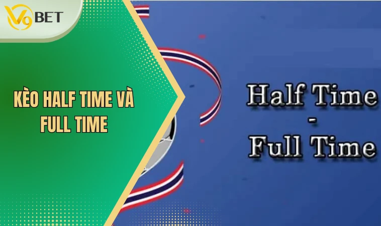Kèo Half Time và Full Time