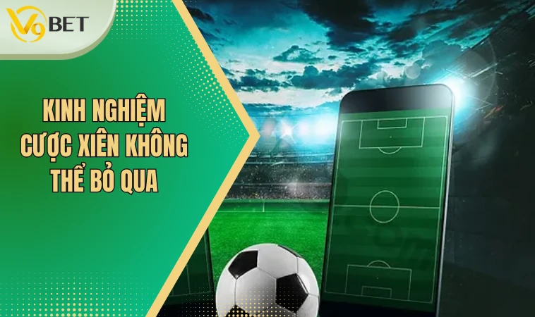 Hướng Dẫn Cược Xiên Bóng Đá Cực Hay Nhận Thưởng Đã Tay 4 Kinh nghiệm cược xiên không thể bỏ qua