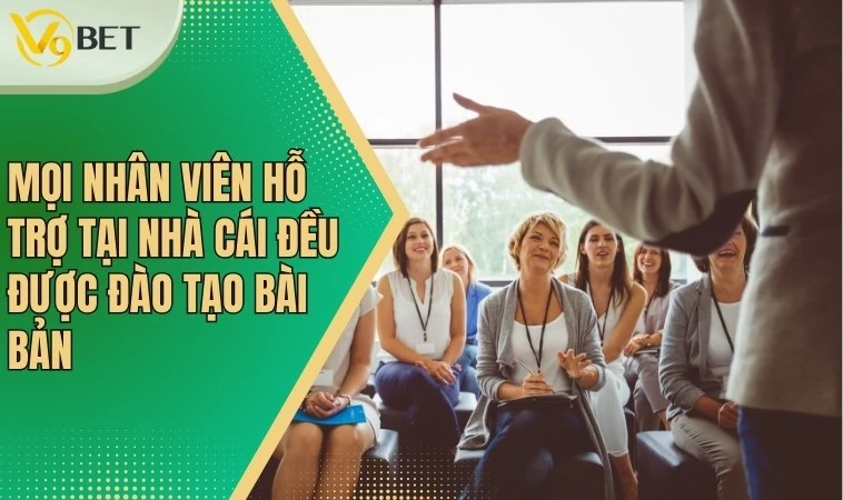 Mọi nhân viên hỗ trợ tại nhà cái đều được đào tạo bài bản