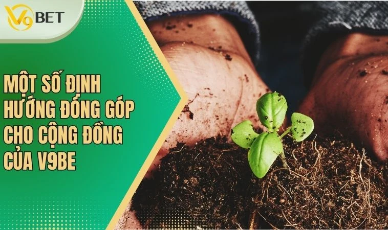 Một số định hướng đóng góp cho cộng đồng của V9bet