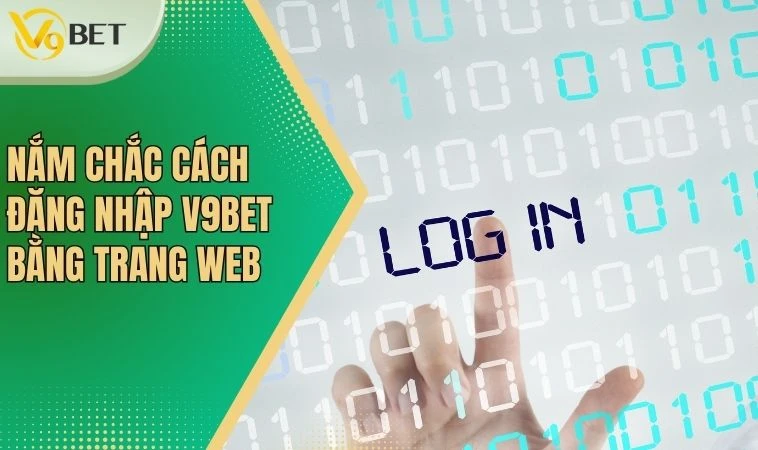 Đăng Nhập V9bet - Cơ Hội Nhận Ưu Đãi Ngập Tràn Mỗi Ngày 2 Nắm chắc cách đăng nhập V9bet bằng trang web