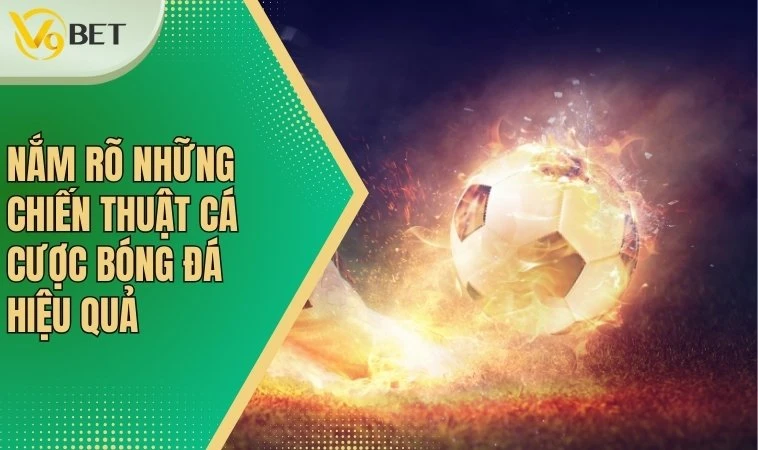 Chiến Thuật Cá Cược Bóng Đá Hiệu Quả Cho Người Mới Bắt Đầu 2 Nắm rõ những chiến thuật cá cược bóng đá hiệu quả