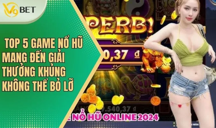 Top 5 Game Nổ Hũ Đổi Thưởng Nhanh, Nhận Quà Cực Lớn 2 Thử vận may với top 5 game nổ hũ đang gây sốt