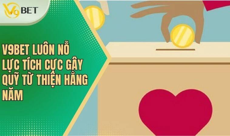 V9bet luôn nỗ lực tích cực gây quỹ từ thiện hằng năm