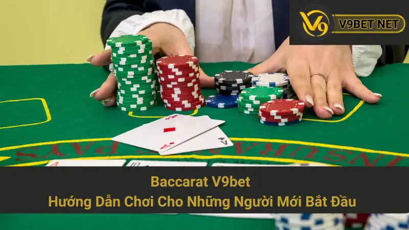 Baccarat V9bet - Hướng Dẫn Chơi Cho Những Người Mới Bắt Đầu 1 Baccarat V9bet - Hướng Dẫn Chơi Cho Những Người Mới Bắt Đầu
