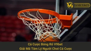 Cá Cược Bóng Rổ V9bet - Giải Mã Tâm Lý Người Chơi Cá Cược