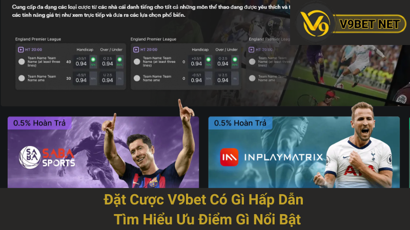 Đặt Cược V9bet Có Gì Hấp Dẫn - Tìm Hiểu Ưu Điểm Gì Nổi Bật