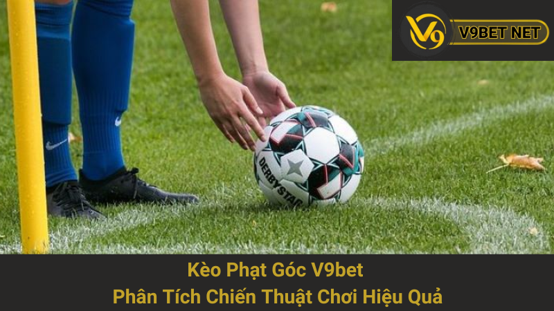 Kèo Phạt Góc V9bet - Phân Tích Chiến Thuật Chơi Hiệu Quả 1 Kèo Phạt Góc V9bet - Phân Tích Chiến Thuật Chơi Hiệu Quả