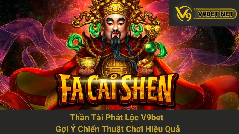 Thần Tài Phát Lộc V9bet - Gợi Ý Chiến Thuật Chơi Hiệu Quả 1 Thần Tài Phát Lộc V9bet - Gợi Ý Chiến Thuật Chơi Hiệu Quả