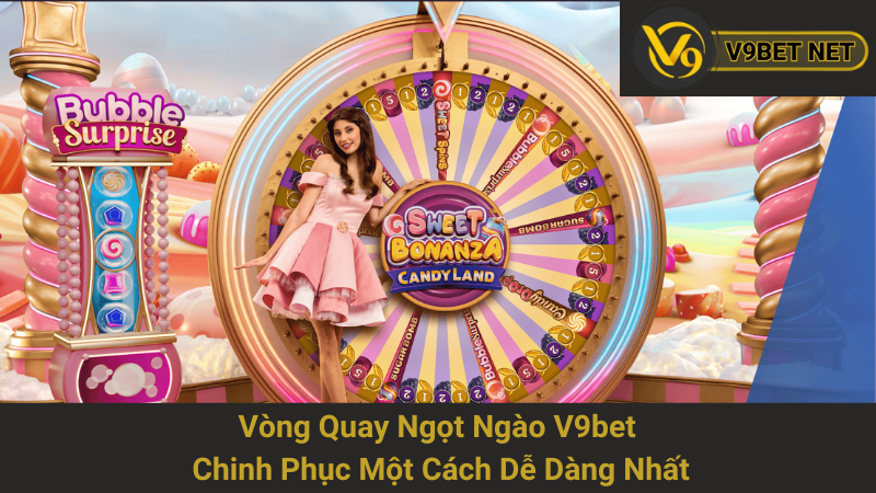 Vòng Quay Ngọt Ngào V9bet - Chinh Phục Một Cách Dễ Dàng Nhất